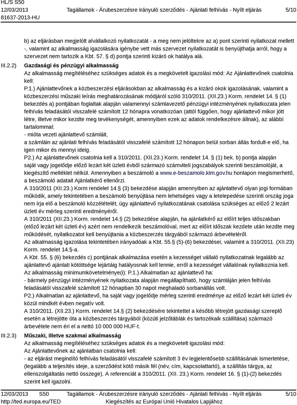 nyilatkozatát is benyújthatja arról, hogy a szervezet nem tartozik a Kbt. 57. d) pontja szerinti kizáró ok hatálya alá.