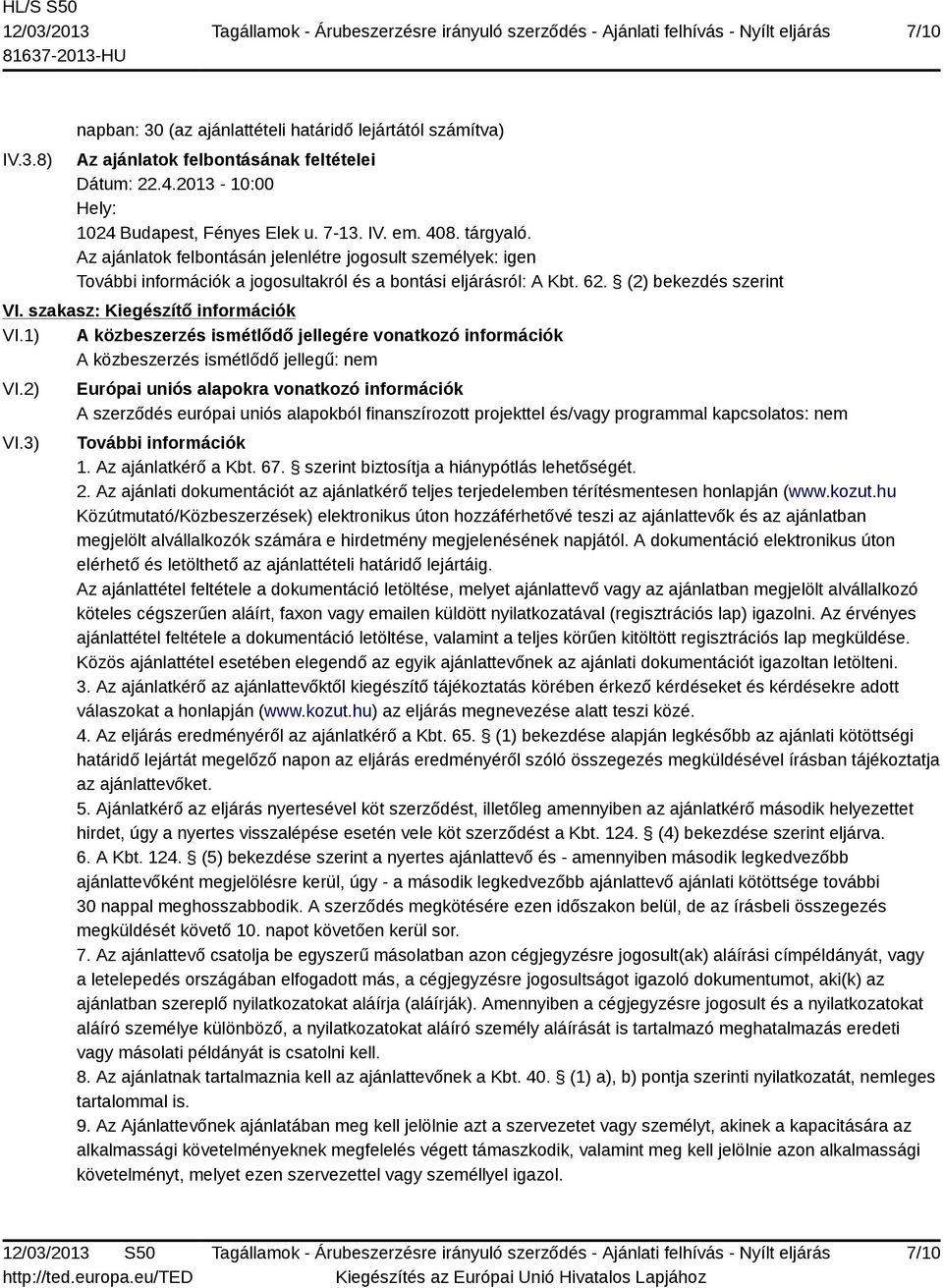 1) A közbeszerzés ismétlődő jellegére vonatkozó információk A közbeszerzés ismétlődő jellegű: nem VI.2) VI.