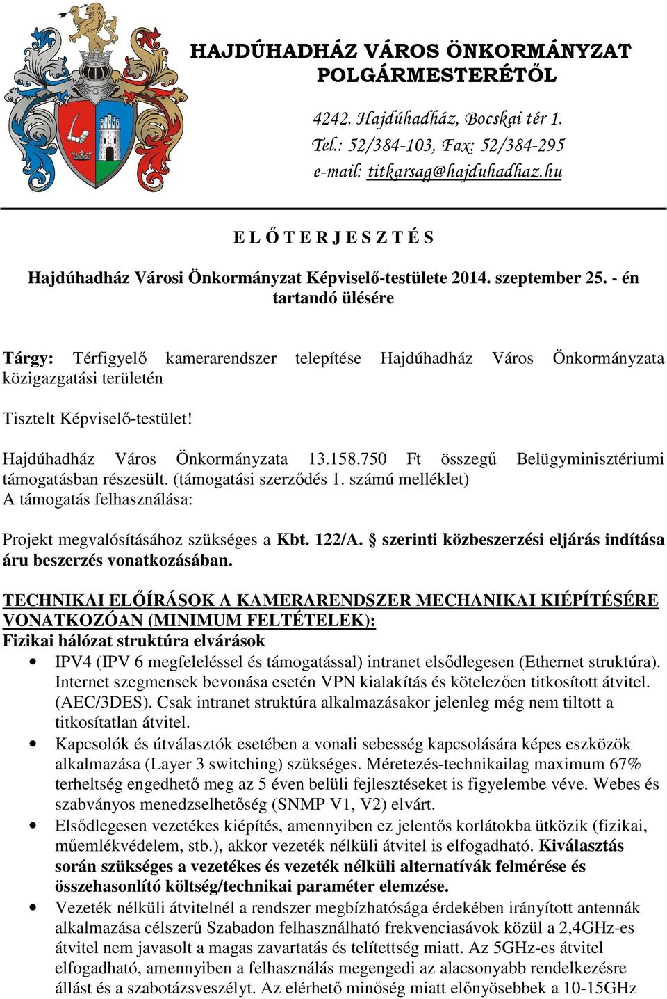 - én tartandó ülésére Tárgy: Térfigyelő kamerarendszer telepítése Hajdúhadház Város Önkormányzata közigazgatási területén Tisztelt Képviselő-testület! Hajdúhadház Város Önkormányzata 13.158.