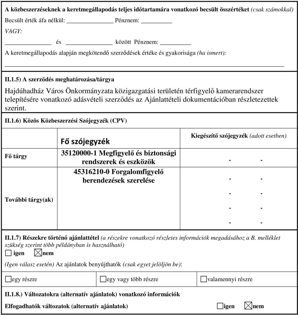 5) A szerződés meghatározása/tárgya Hajdúhadház Város Önkormányzata közigazgatási területén térfigyelő kamerarendszer telepítésére vonatkozó adásvételi szerződés az Ajánlattételi dokumentációban