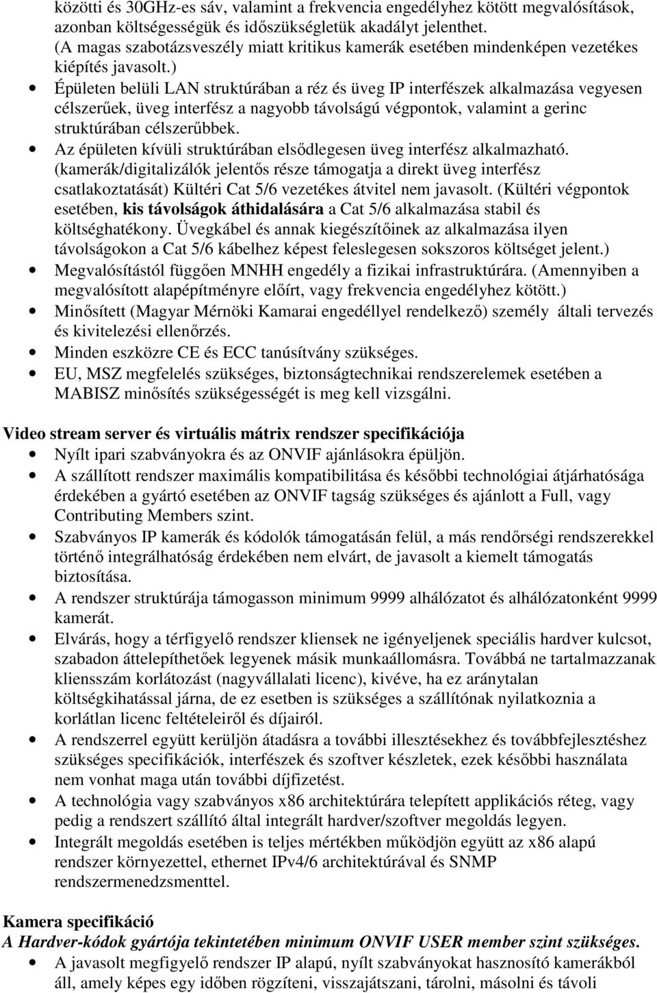 ) Épületen belüli LAN struktúrában a réz és üveg IP interfészek alkalmazása vegyesen célszerűek, üveg interfész a nagyobb távolságú végpontok, valamint a gerinc struktúrában célszerűbbek.