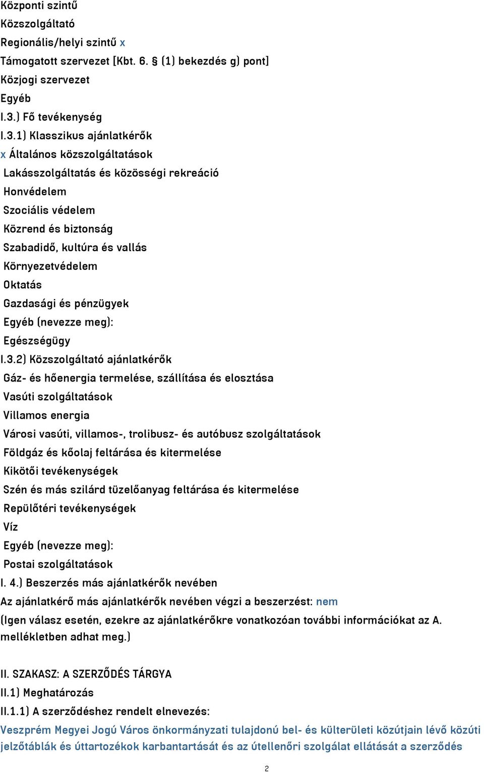 1) Klasszikus ajánlatkérők x Általános közszolgáltatások Lakásszolgáltatás és közösségi rekreáció Honvédelem Szociális védelem Közrend és biztonság Szabadidő, kultúra és vallás Környezetvédelem