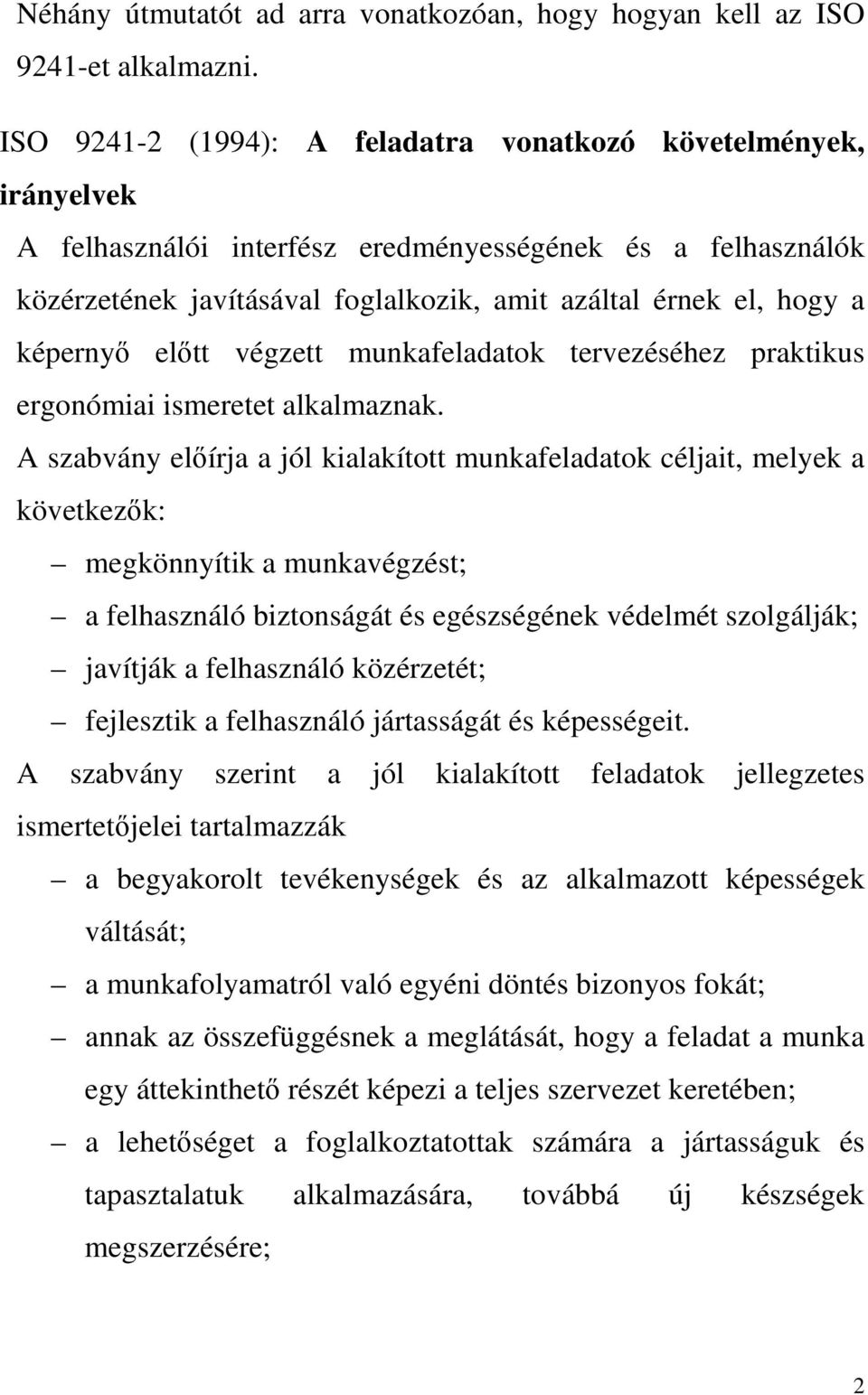 képernyő előtt végzett munkafeladatok tervezéséhez praktikus ergonómiai ismeretet alkalmaznak.