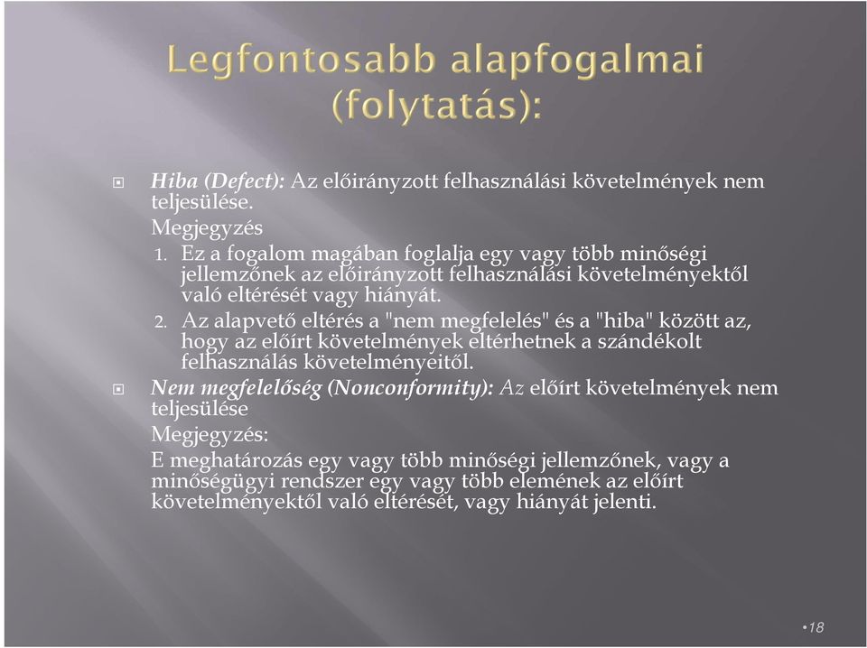 Az alapvető eltérés a "nem megfelelés" és a "hiba" között az, hogy az előírt követelmények eltérhetnek a szándékolt felhasználás követelményeitől.