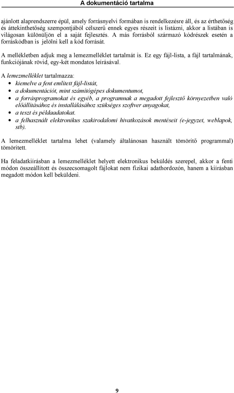 A mellékletben adjuk meg a lemezmelléklet tartalmát is. Ez egy fájl-lista, a fájl tartalmának, funkciójának rövid, egy-két mondatos leírásával.