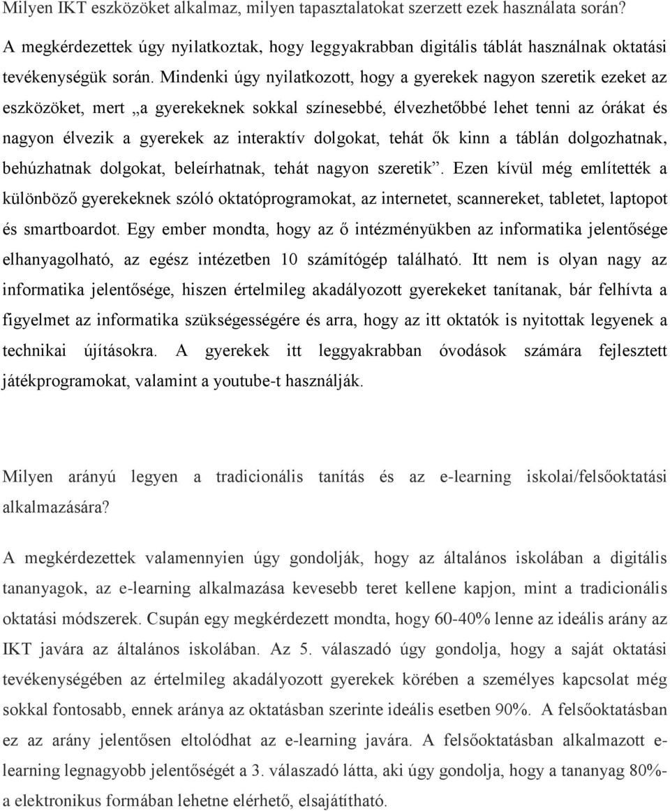 dolgokat, tehát ők kinn a táblán dolgozhatnak, behúzhatnak dolgokat, beleírhatnak, tehát nagyon szeretik.