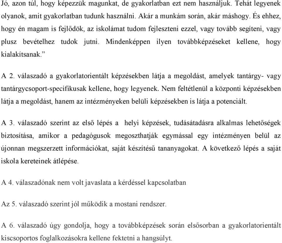 A 2. válaszadó a gyakorlatorientált képzésekben látja a megoldást, amelyek tantárgy- vagy tantárgycsoport-specifikusak kellene, hogy legyenek.