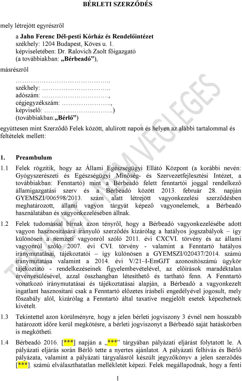 .) (továbbiakban: Bérlő ) együttesen mint Szerződő Felek között, alulírott napon és helyen az alábbi tartalommal és feltételek mellett: 1. Preambulum 1.