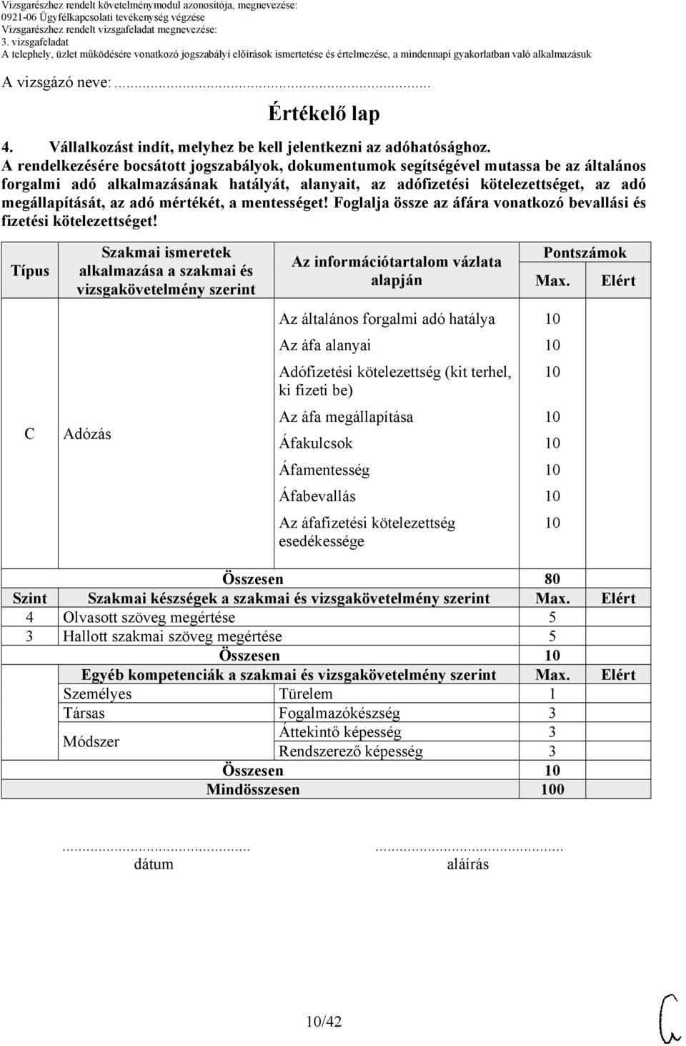 adó mértékét, a mentességet! Foglalja össze az áfára vonatkozó bevallási és fizetési kötelezettséget!