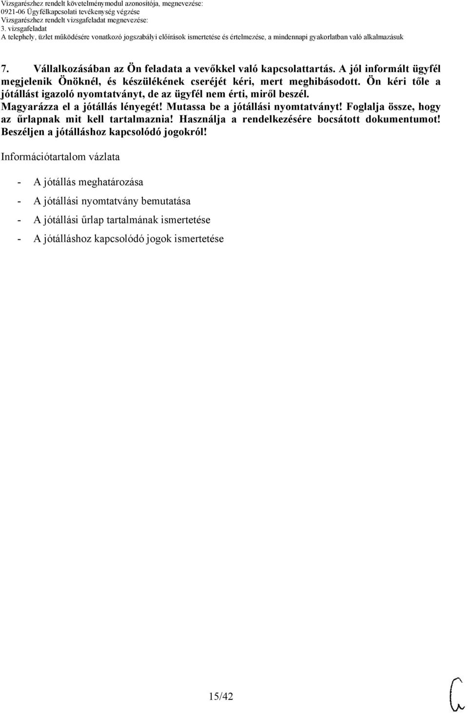 Foglalja össze, hogy az űrlapnak mit kell tartalmaznia! Használja a rendelkezésére bocsátott dokumentumot! Beszéljen a jótálláshoz kapcsolódó jogokról!