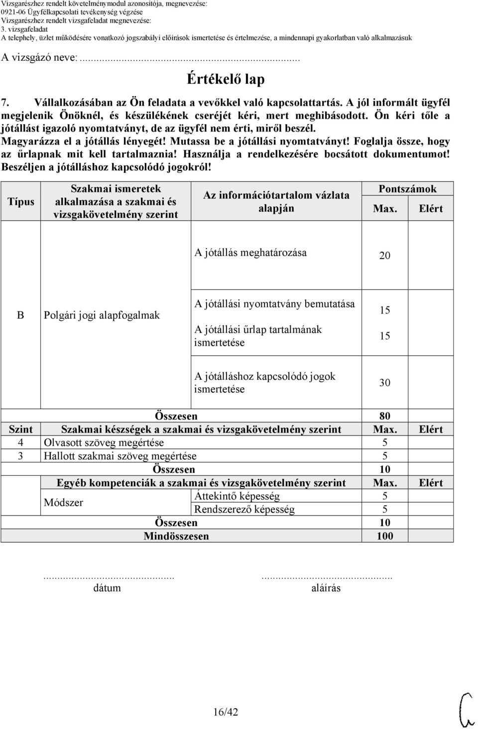 Foglalja össze, hogy az űrlapnak mit kell tartalmaznia! Használja a rendelkezésére bocsátott dokumentumot! Beszéljen a jótálláshoz kapcsolódó jogokról!