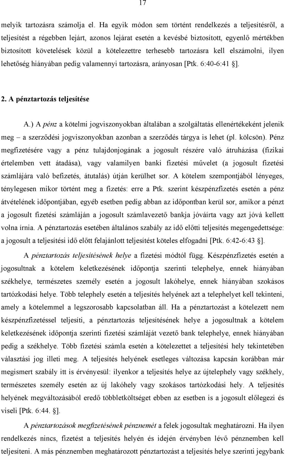 terhesebb tartozásra kell elszámolni, ilyen lehetőség hiányában pedig valamennyi tartozásra, arányosan [Ptk. 6:40-6:41 ]. 2. A pénztartozás teljesítése A.