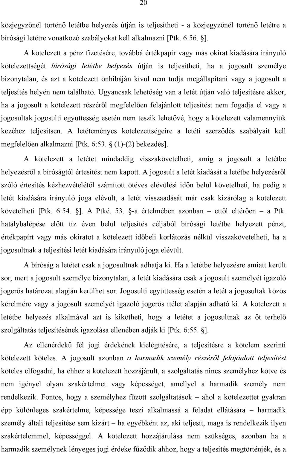 kötelezett önhibáján kívül nem tudja megállapítani vagy a jogosult a teljesítés helyén nem található.