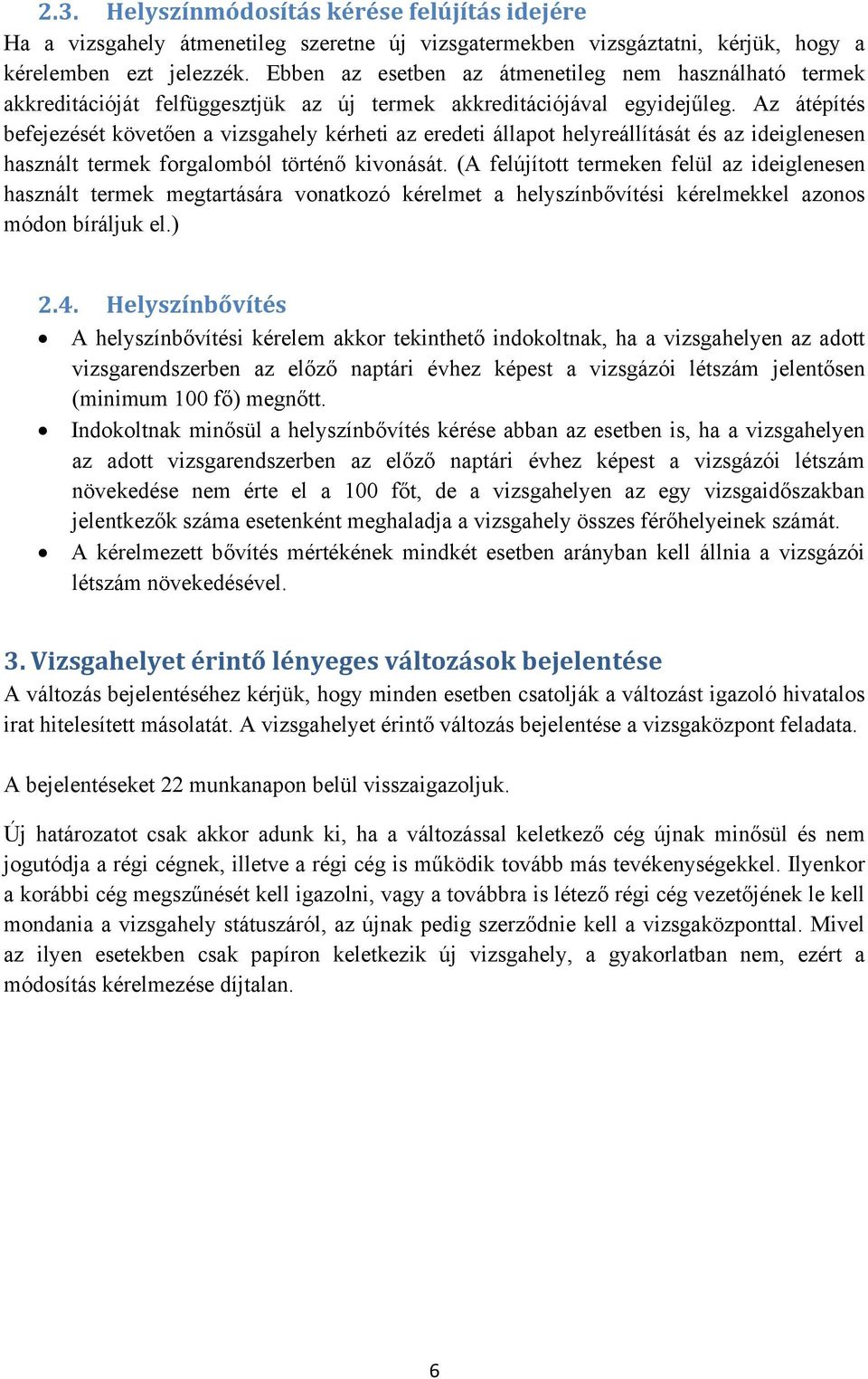 Az átépítés befejezését követően a vizsgahely kérheti az eredeti állapot helyreállítását és az ideiglenesen használt termek forgalomból történő kivonását.