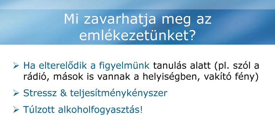 szól a rádió, mások is vannak a helyiségben, vakító fény) Stressz &