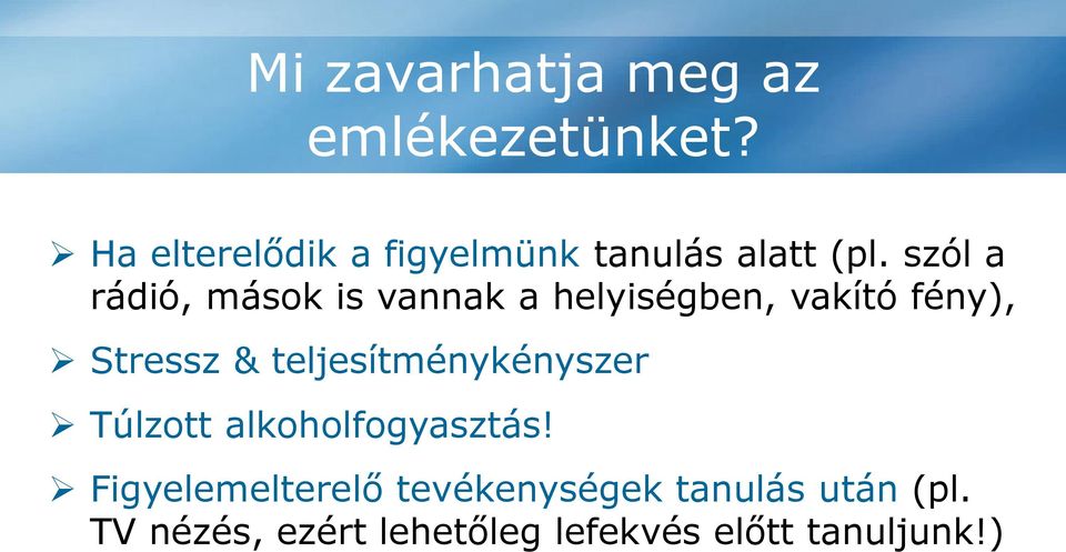 szól a rádió, mások is vannak a helyiségben, vakító fény), Stressz &