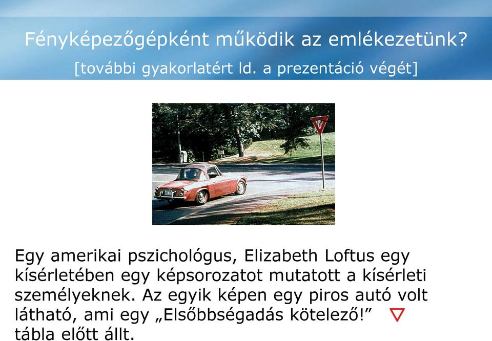 kísérletében egy képsorozatot mutatott a kísérleti személyeknek.