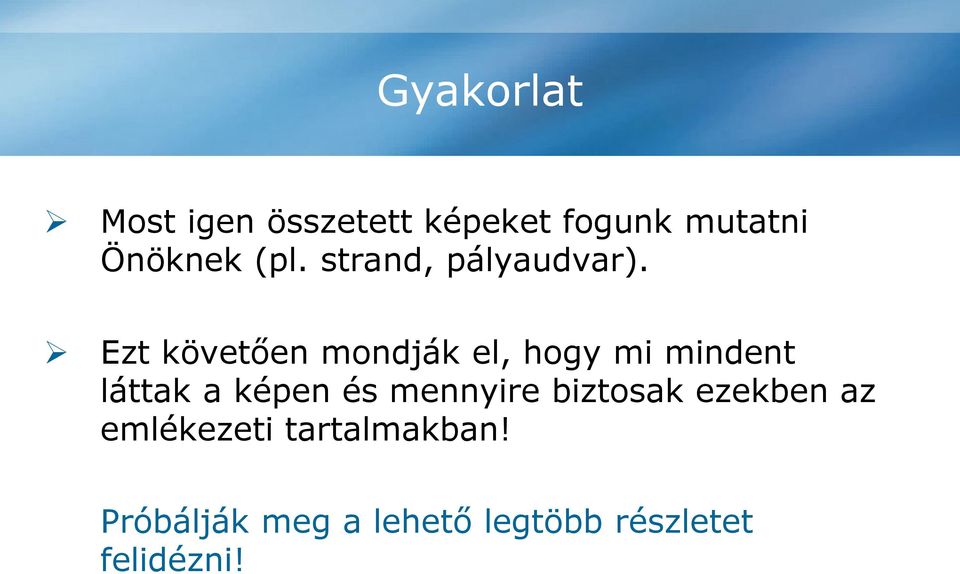 Ezt követően mondják el, hogy mi mindent láttak a képen és