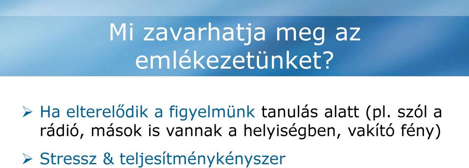 szól a rádió, mások is vannak a helyiségben, vakító fény) Stressz &