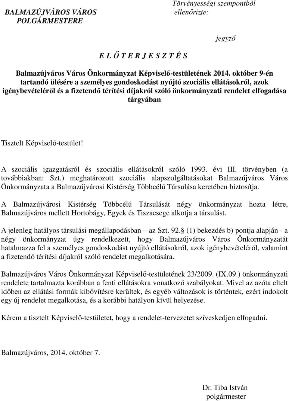 Képviselı-testület! A szociális igazgatásról és szociális ellátásokról szóló 1993. évi III. törvényben (a továbbiakban: Szt.