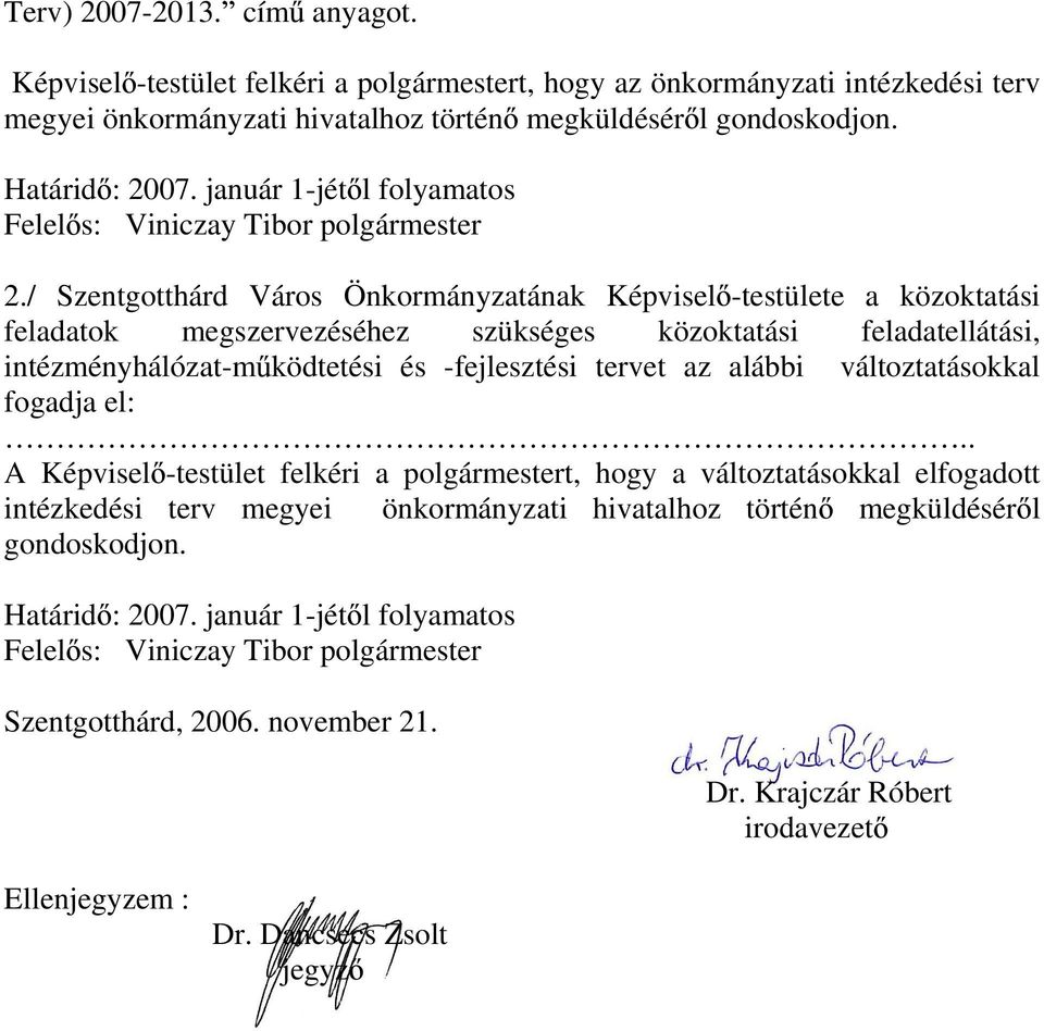 / Szentgotthárd Város Önkormányzatának Képvisel -testülete a közoktatási feladatok megszervezéséhez szükséges közoktatási feladatellátási, intézményhálózat-m ködtetési és -fejlesztési tervet az