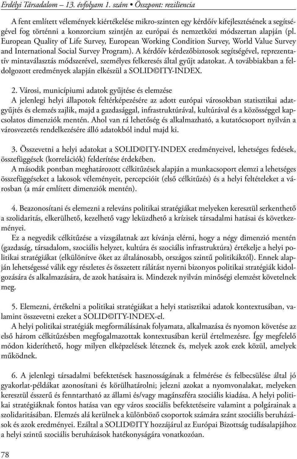 alapján (pl. European Quality of Life Survey, European Working Condition Survey, World Value Survey and International Social Survey Program).