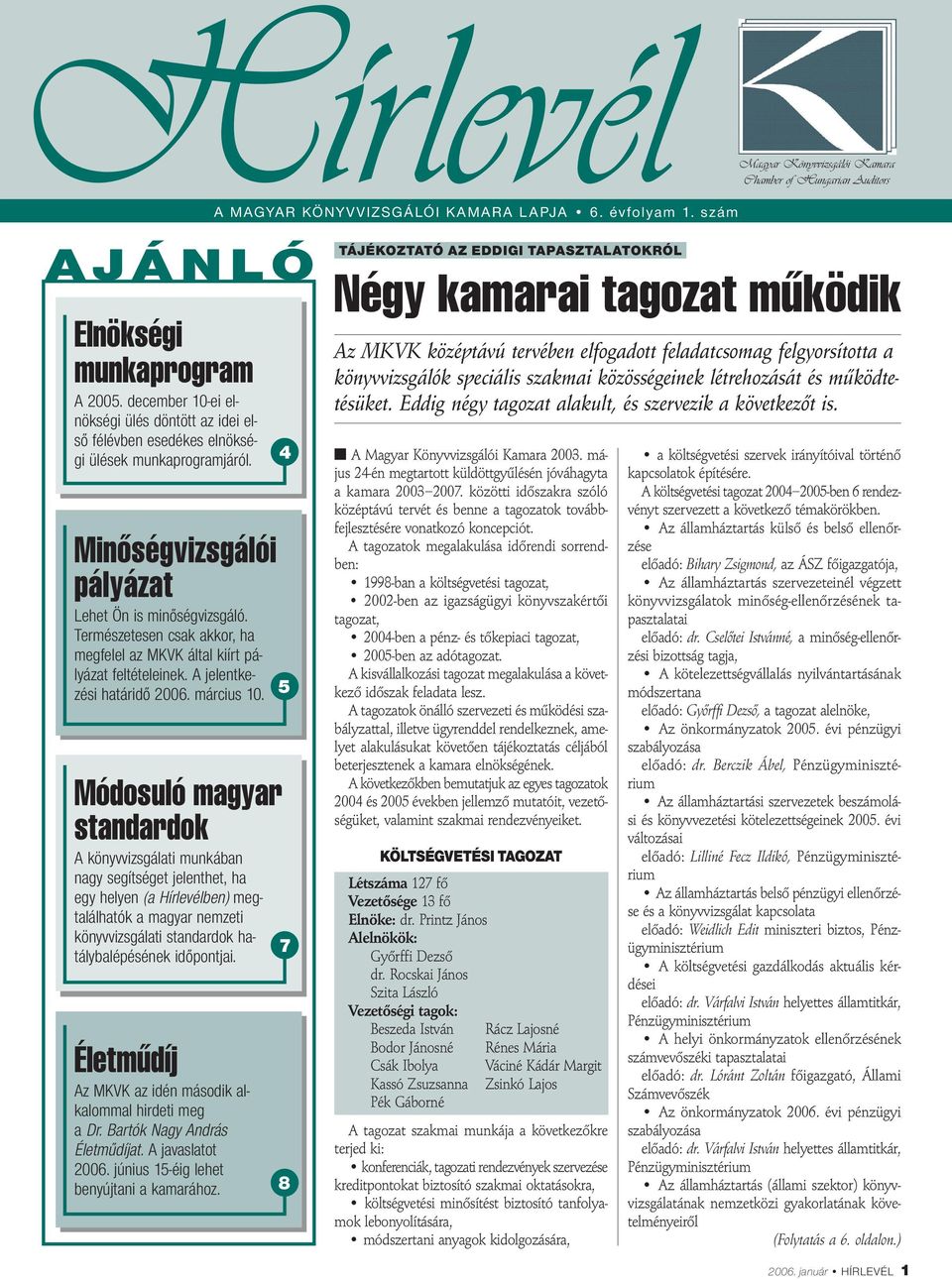 Természetesen csak akkor, ha megfelel az MKVK által kiírt pályázat feltételeinek. A jelentkezési határidő 2006. március 10.