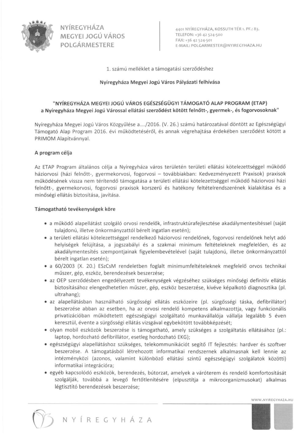 ellátási szerződést kötött felnőtt-, gyermek-, és fogorvosoknak" Nyíregyháza Megyei Jogú Város Közgyűlése a.../2016. (V. 26.) számú határozatával döntött az Egészségügyi Támogató Alap Program 2016.