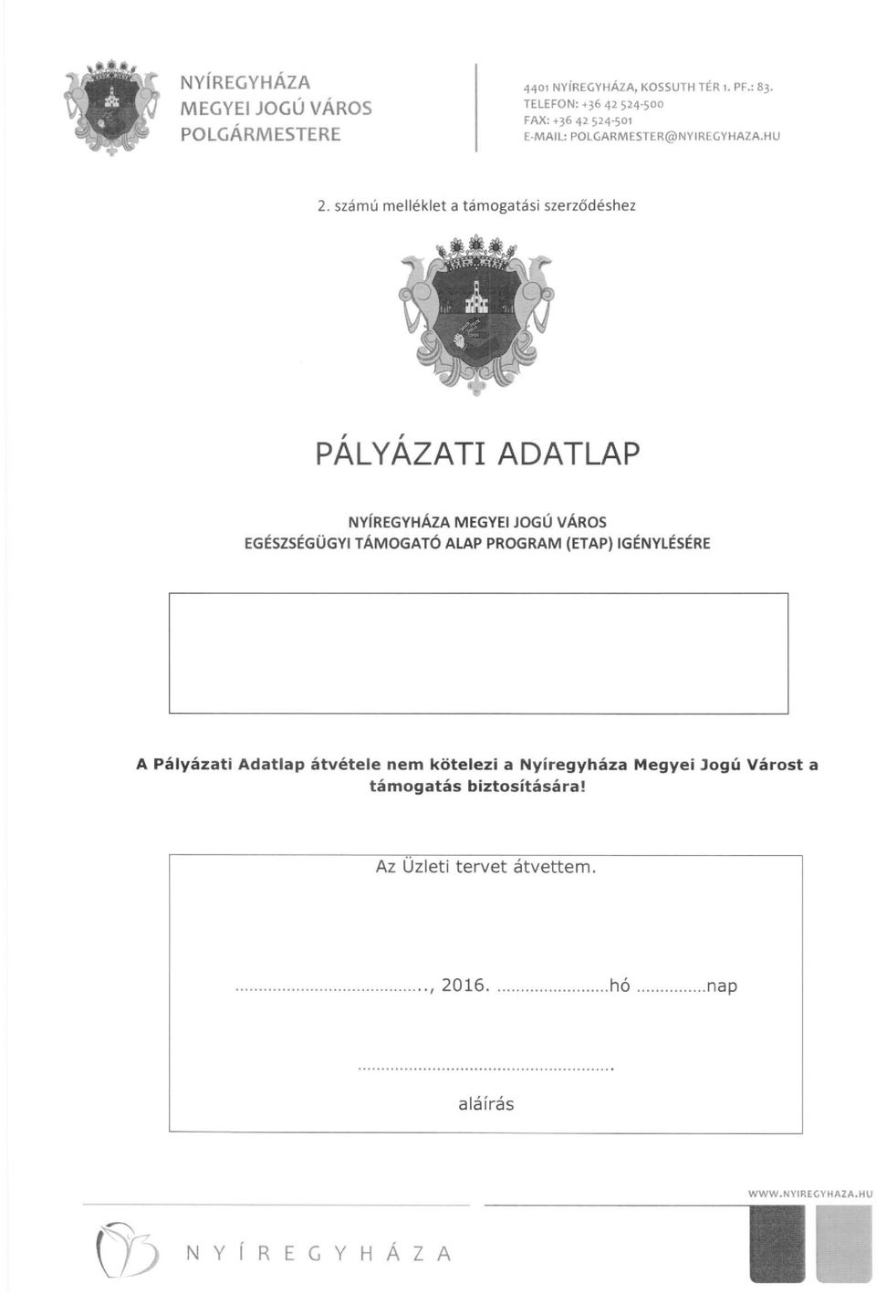 számú melléklet a támogatási szerződéshez,, PALYAZATI ADATLAP NyíREGYHÁZA MEGYEI JOGÚ VÁROS EGÉSZSÉGÜGYI TÁMOGATÓ ALAP PROGRAM