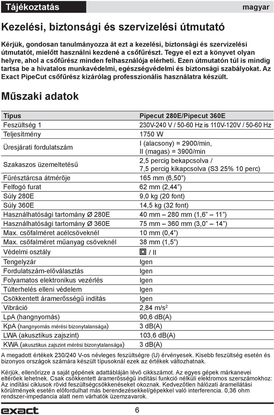 Az Exact PipeCut csőfűrész kizárólag professzionális használatra készült.