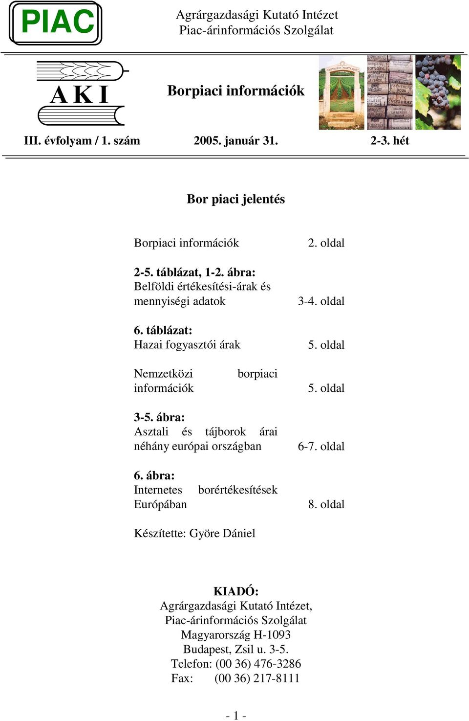 oldal Nemzetközi információk borpiaci 5. oldal 3-5. ábra: Asztali és tájborok árai néhány európai országban 6-7. oldal 6.