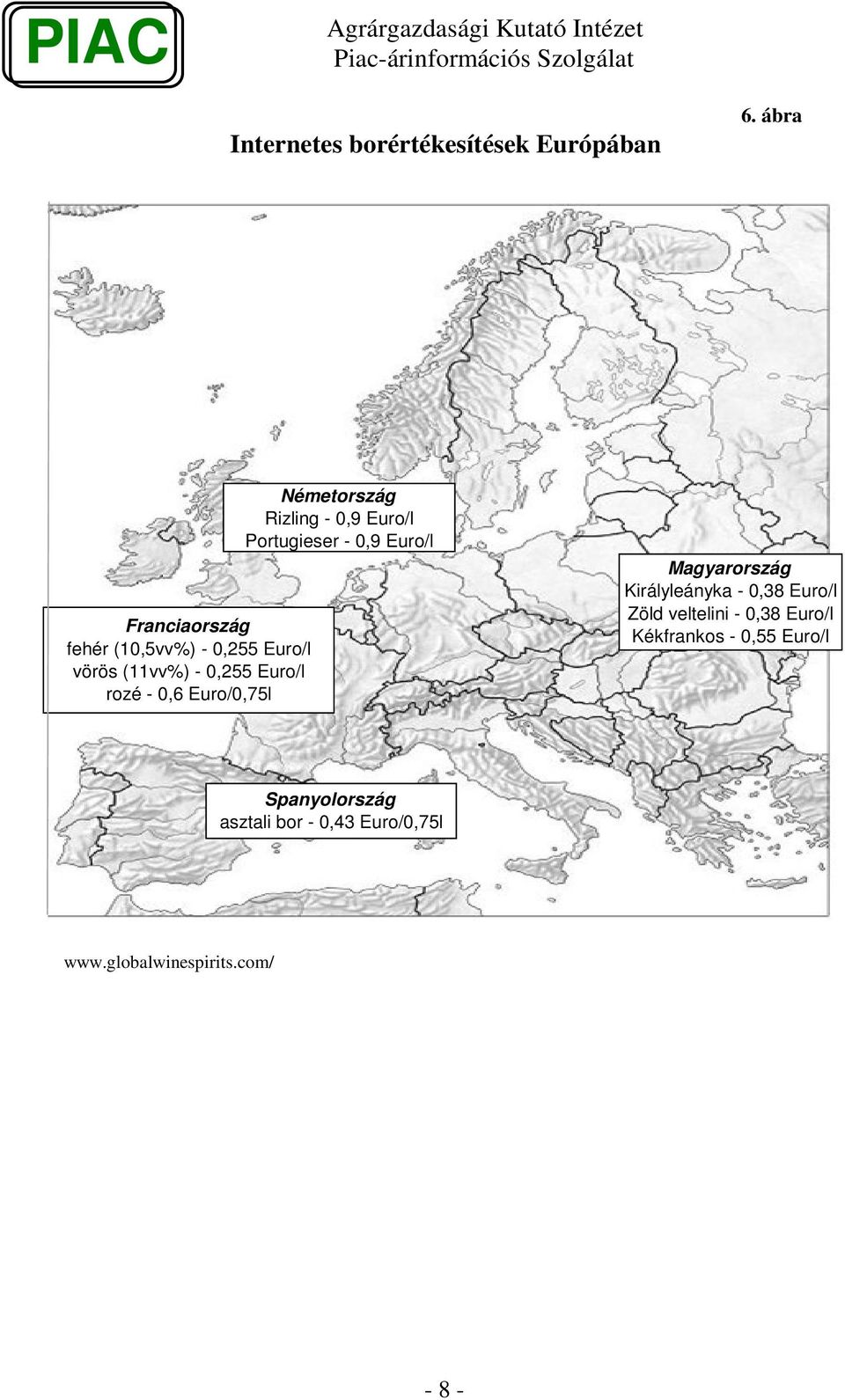 Euro/,75l Németország Rizling -,9 Euro/l Portugieser -,9 Euro/l Magyarország