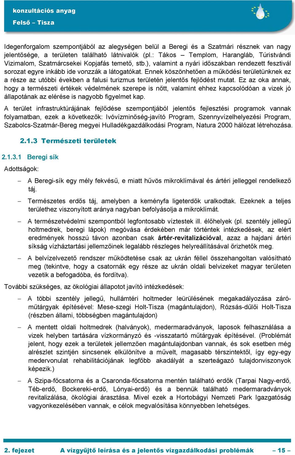 Ennek köszönhetően a működési területünknek ez a része az utóbbi években a falusi turizmus területén jelentős fejlődést mutat.