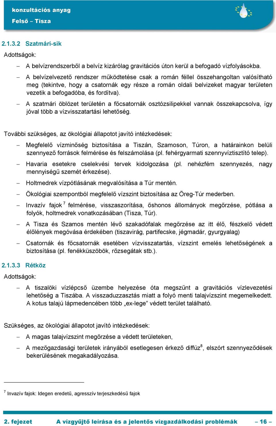 fordítva). A szatmári öblözet területén a főcsatornák osztózsilipekkel vannak összekapcsolva, így jóval több a vízvisszatartási lehetőség.