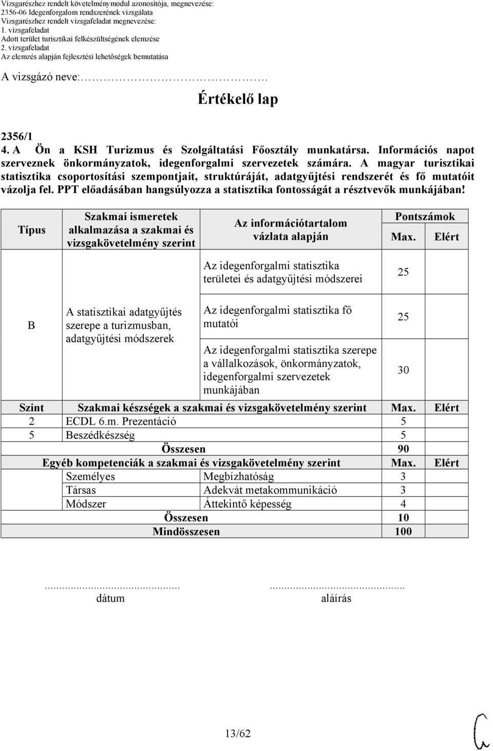 PPT előadásában hangsúlyozza a statisztika fontosságát a résztvevők munkájában! Max.