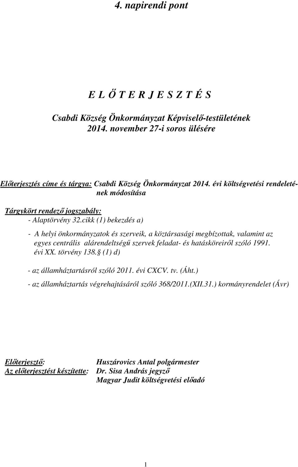 cikk (1) bekezdés a) - A helyi önkormányzatok és szerveik, a köztársasági megbízottak, valamint az egyes centrális alárendeltségű szervek feladat- és hatásköreiről szóló 1991. évi XX.