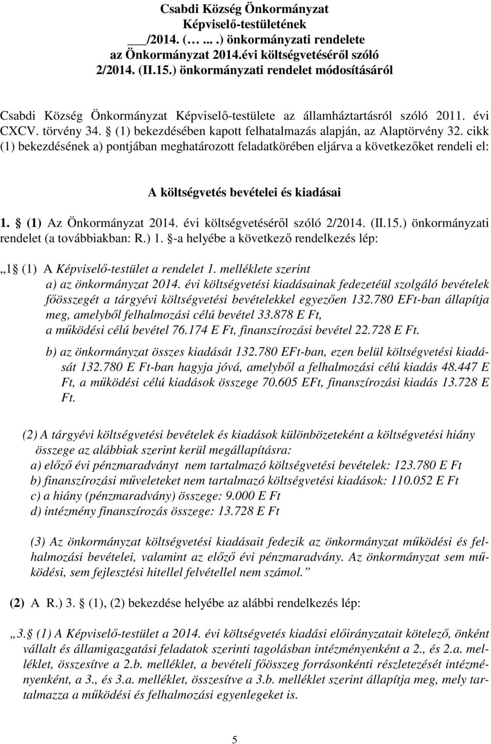 (1) bekezdésében kapott felhatalmazás alapján, az Alaptörvény 32.