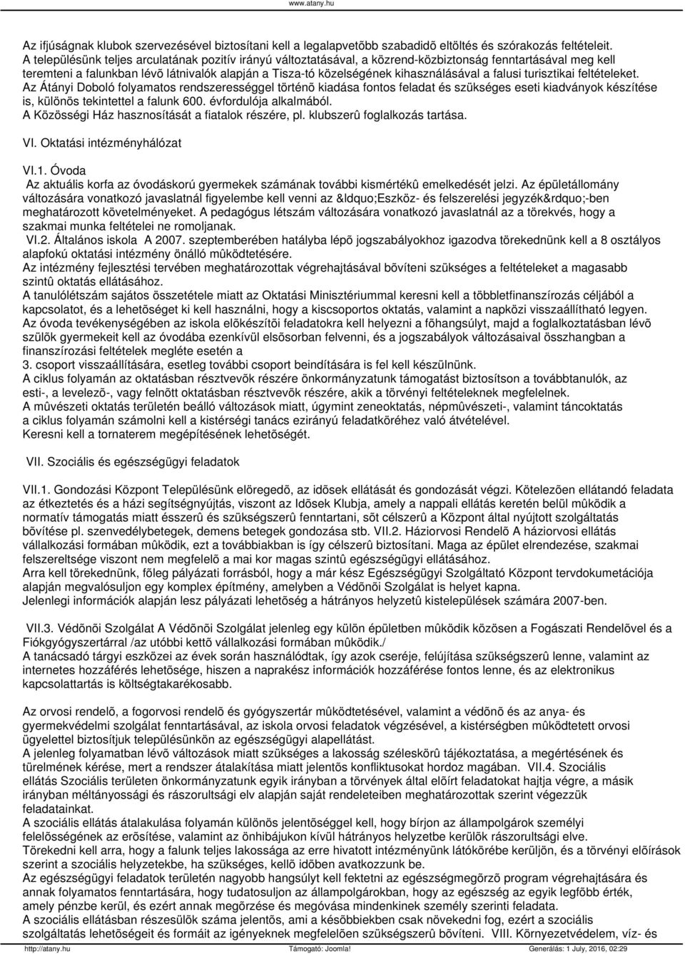 a falusi turisztikai feltételeket. Az Átányi Doboló folyamatos rendszerességgel történõ kiadása fontos feladat és szükséges eseti kiadványok készítése is, különös tekintettel a falunk 600.