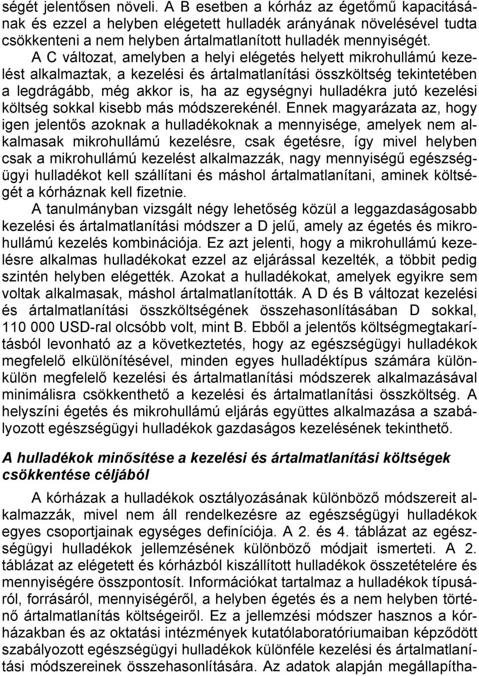 A C változat, amelyben a helyi elégetés helyett mikrohullámú kezelést alkalmaztak, a kezelési és ártalmatlanítási összköltség tekintetében a legdrágább, még akkor is, ha az egységnyi hulladékra jutó