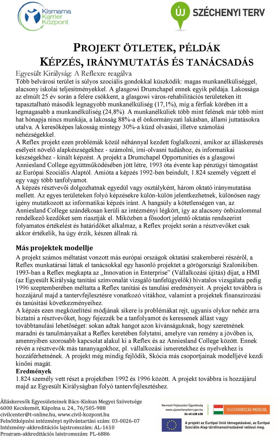 Lakossága az elmúlt 25 év során a felére csökkent, a glasgowi város-rehabilitációs területeken itt tapasztalható második legnagyobb munkanélküliség (17,1%), míg a férfiak körében itt a legmagasabb a