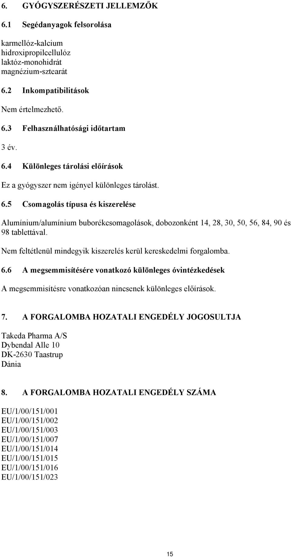 5 Csomagolás típusa és kiszerelése Alumínium/alumínium buborékcsomagolások, dobozonként 14, 28, 30, 50, 56, 84, 90 és 98 tablettával.