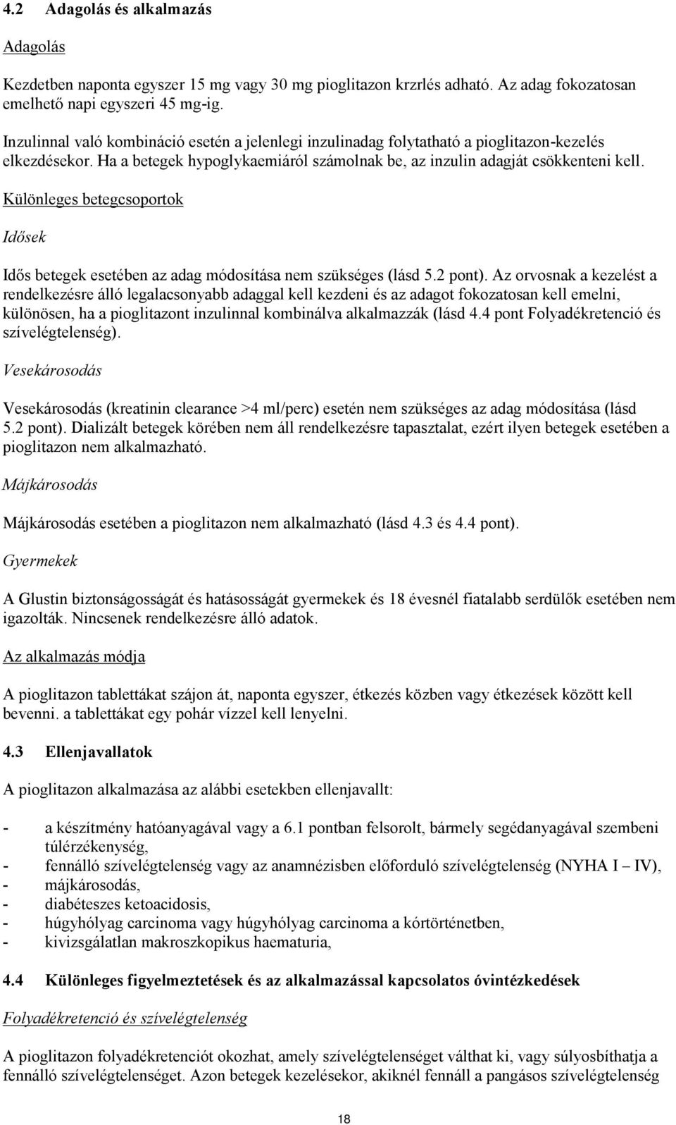 Különleges betegcsoportok Idősek Idős betegek esetében az adag módosítása nem szükséges (lásd 5.2 pont).