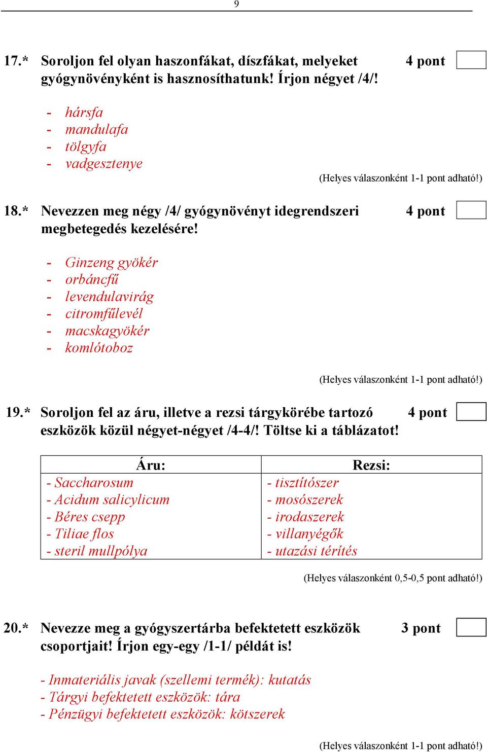 * Soroljon fel az áru, illetve a rezsi tárgykörébe tartozó 4 pont eszközök közül négyet-négyet /4-4/! Töltse ki a táblázatot!