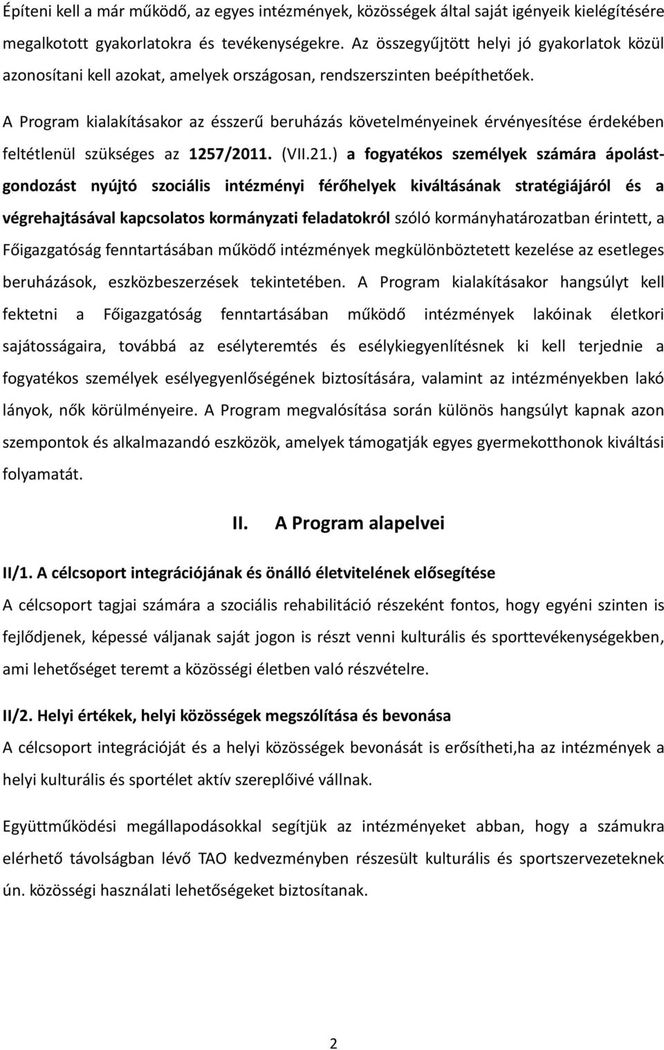 A Program kialakításakor az ésszerű beruházás követelményeinek érvényesítése érdekében feltétlenül szükséges az 1257/2011. (VII.21.