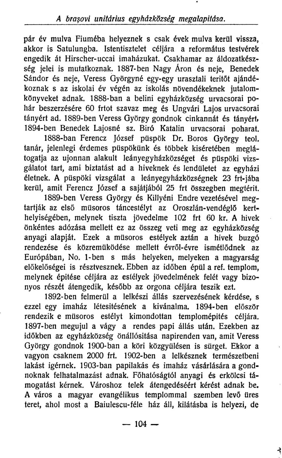 1887-ben Nagy Áron és neje, Benedek Sándor és neje, Veress Györgyné egy-egy urasztali teritőt ajándékoznak s az iskolai év végén az iskolás növendékeknek jutalomkönyveket adnak.