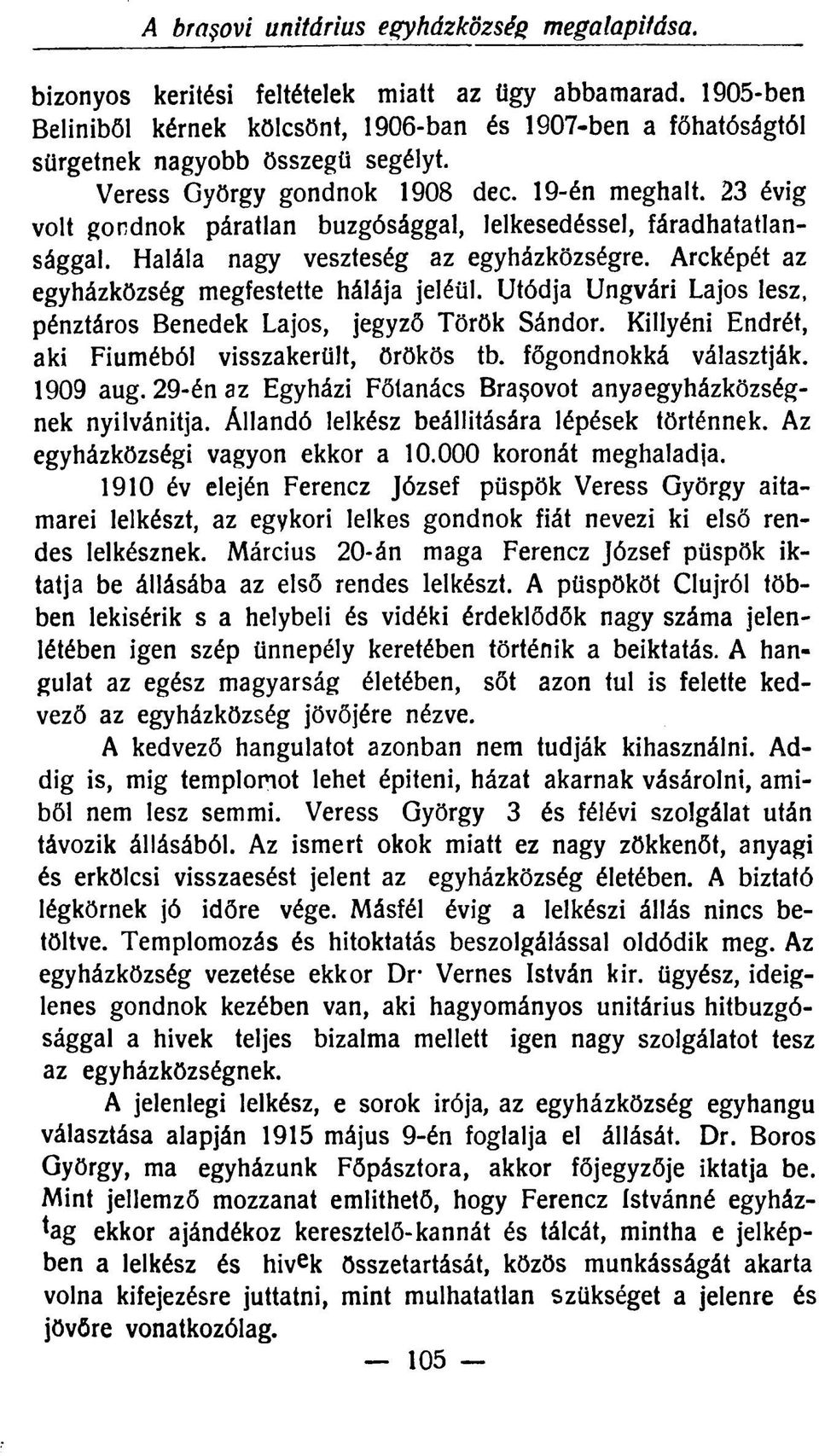 23 évig volt gondnok páratlan buzgósággal, lelkesedéssel, fáradhatatlansággal. Halála nagy veszteség az egyházközségre. Arcképét az egyházközség megfestette hálája jeléül.