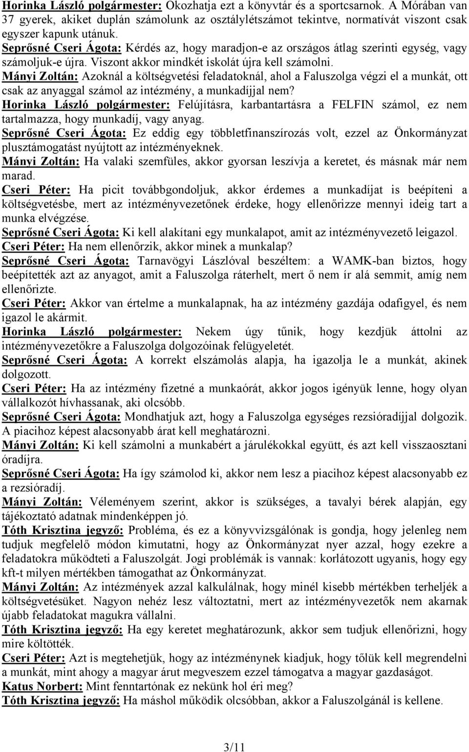 Mányi Zoltán: Azoknál a költségvetési feladatoknál, ahol a Faluszolga végzi el a munkát, ott csak az anyaggal számol az intézmény, a munkadíjjal nem?