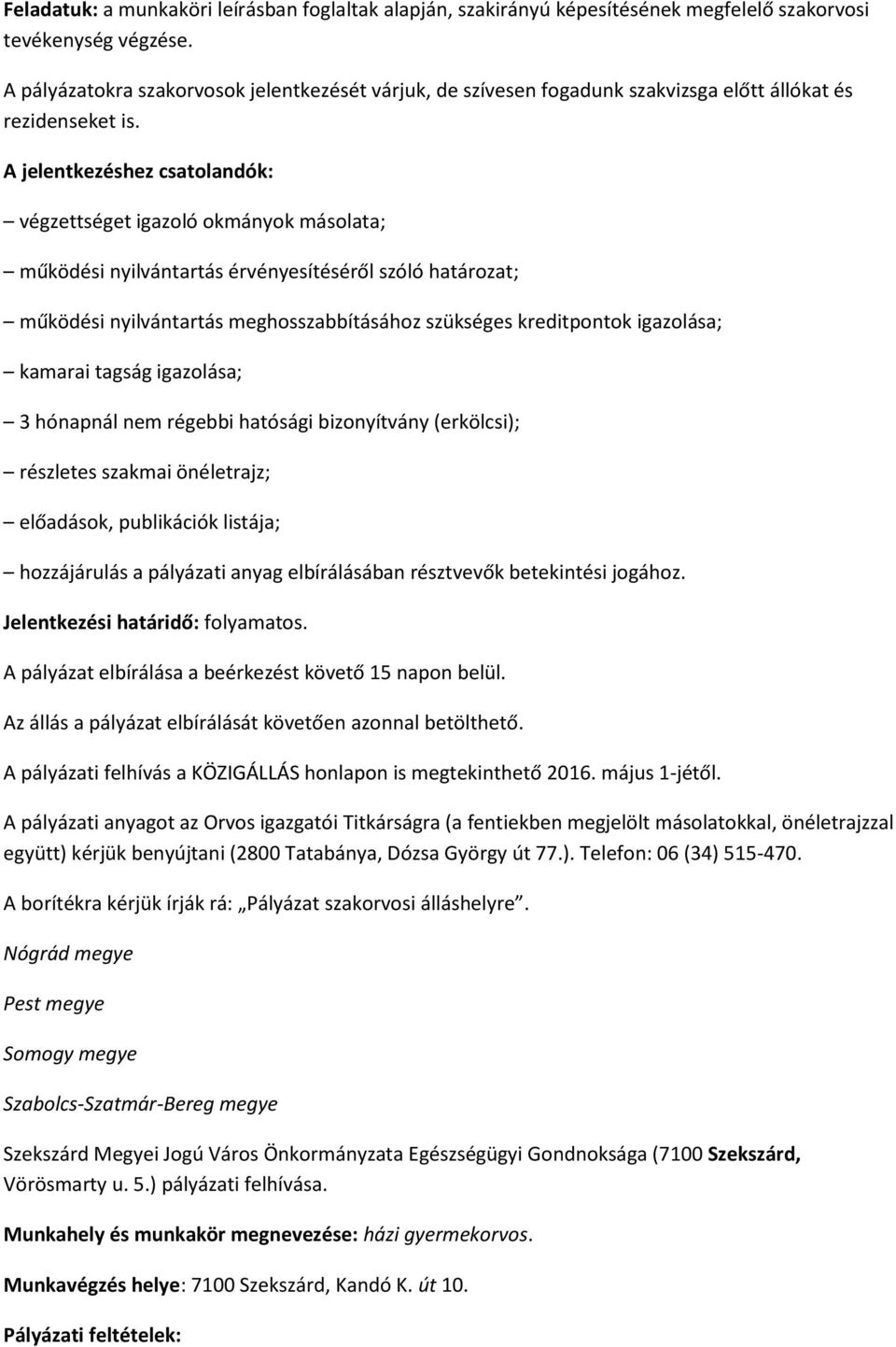 A jelentkezéshez csatolandók: végzettséget igazoló okmányok másolata; működési nyilvántartás érvényesítéséről szóló határozat; működési nyilvántartás meghosszabbításához szükséges kreditpontok