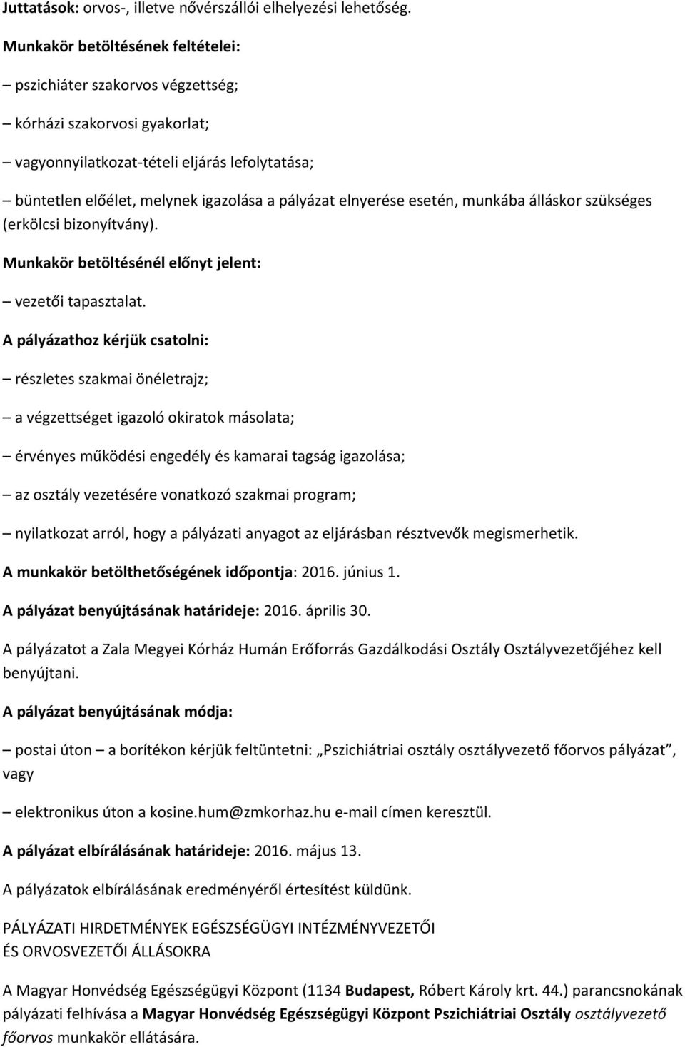 elnyerése esetén, munkába álláskor szükséges (erkölcsi bizonyítvány). Munkakör betöltésénél előnyt jelent: vezetői tapasztalat.