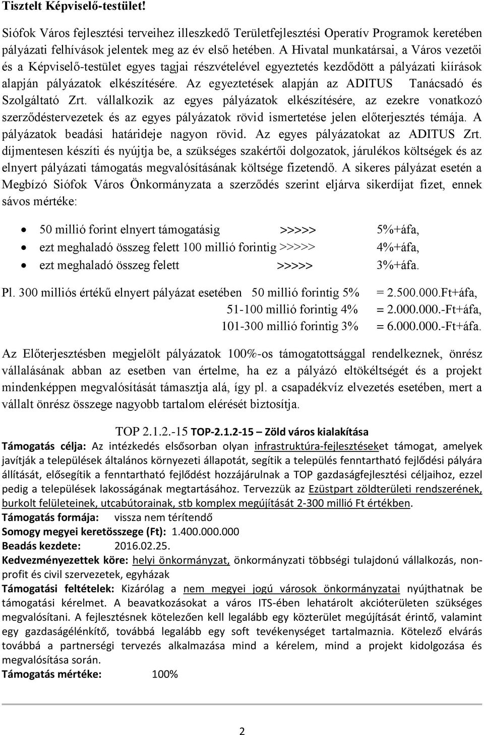 Az egyeztetések alapján az ADITUS Tanácsadó és Szolgáltató Zrt.